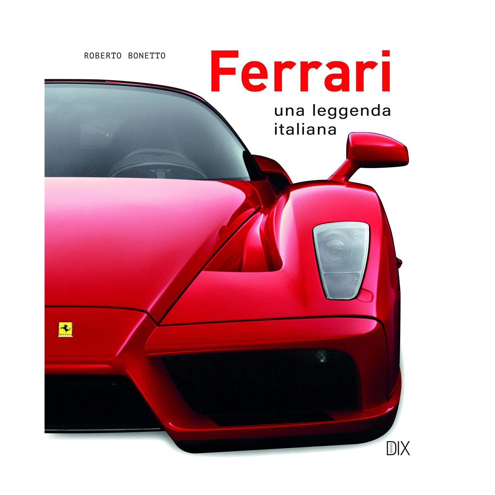 FERRARI. UNA LEGGENDA ITALIANA. EDIZ. IL - DIX - LIBRI - td-toys.it