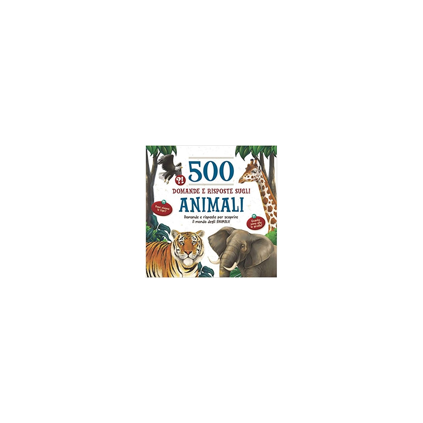 500 DOMANDE E RISPOSTE SUGLI ANIMALI Prezzo intero linea1 - - LIBRI - td-toys.it