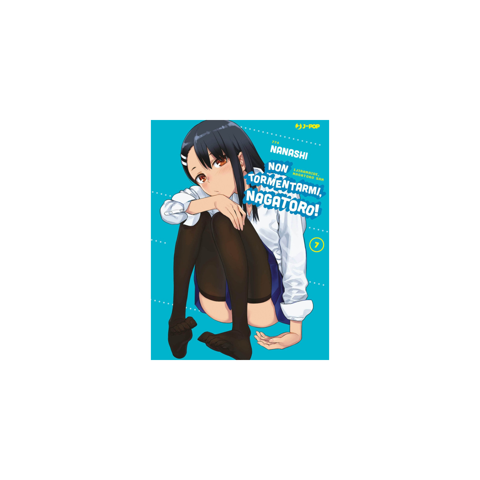 NON TORMENTARMI NAGATORO! 7 - J-POP EDITORE - FUMETTI MANGA - td-toys.it