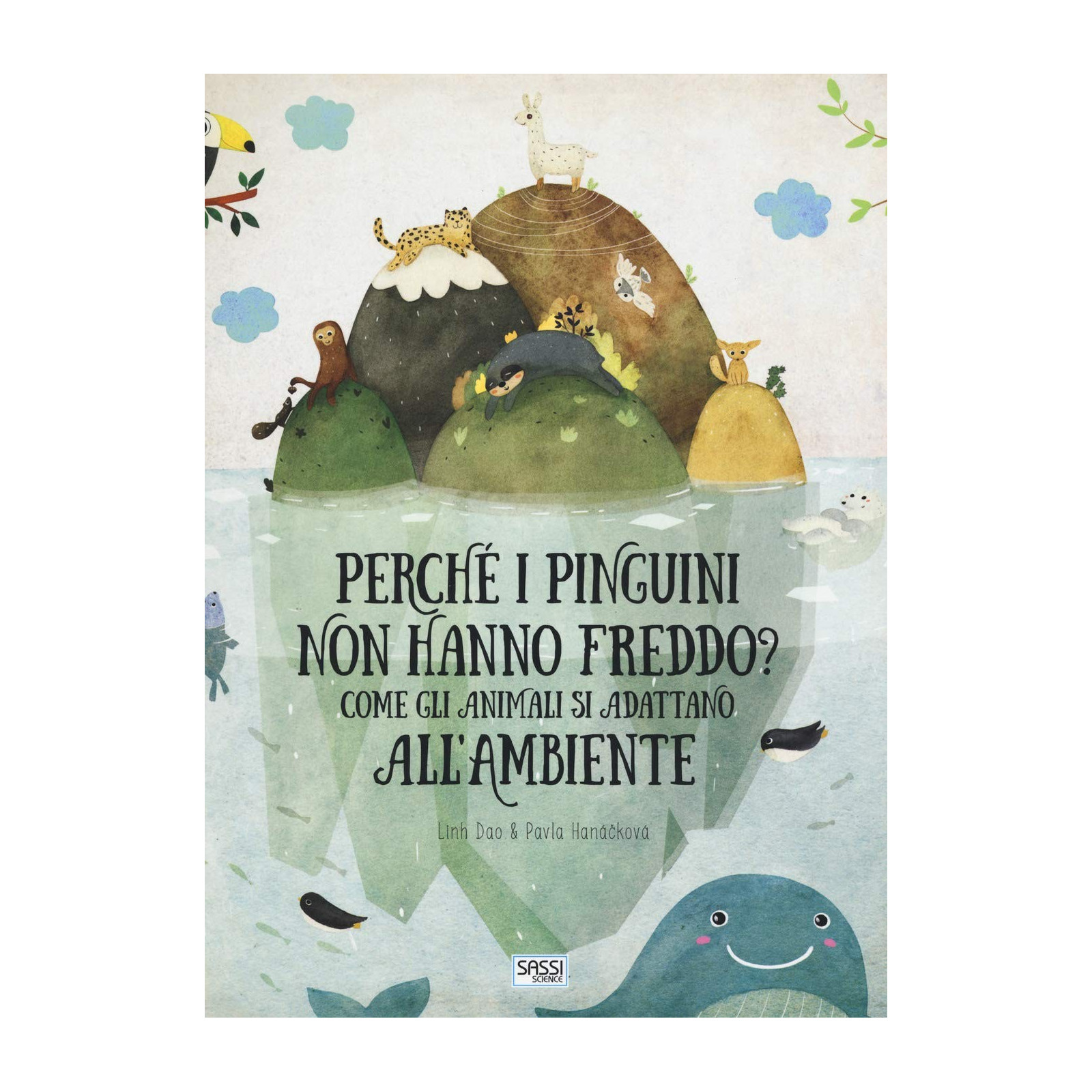 REFERENCE BOOKS - PERCHÉ I PINGUINI NON HANNO FREDDO? COME GLI ANIMALI SI ADATTANO ALL'AMBIENTE - SASSI EDITORE - SASSI EDITO...