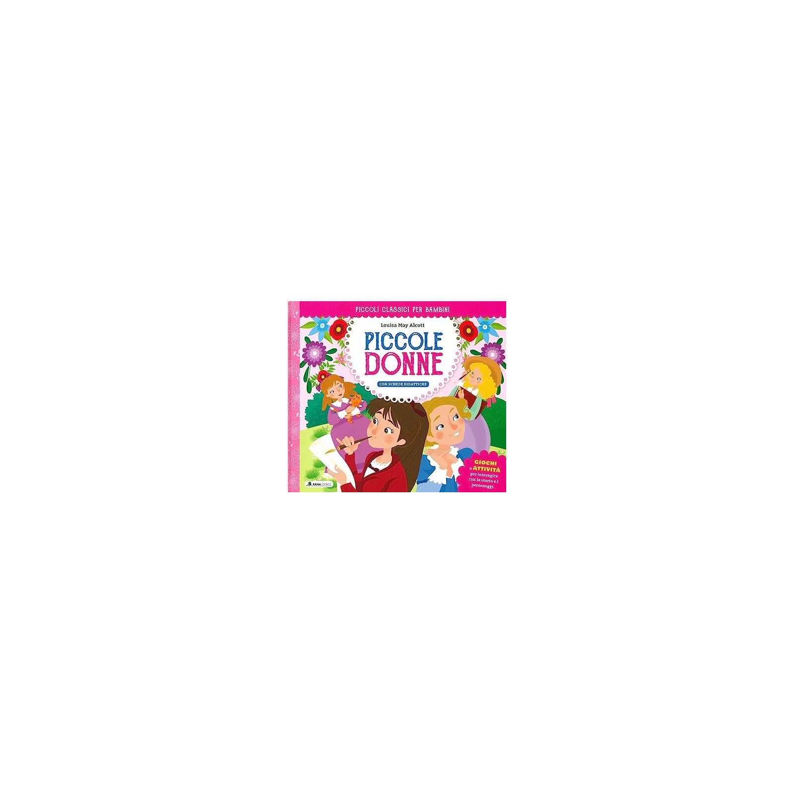 Piccole donne. Ediz. a colori - RANA EDITRICE - LIBRI - td-toys.it