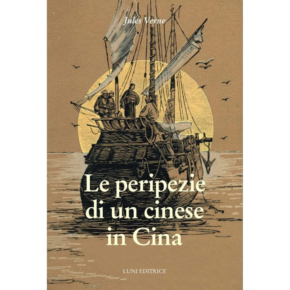 LE PERIPEZIE DI UN CINESE IN CINA DI JULES VERNE - LUNI EDITRICE - BOOKS - td-toys.it