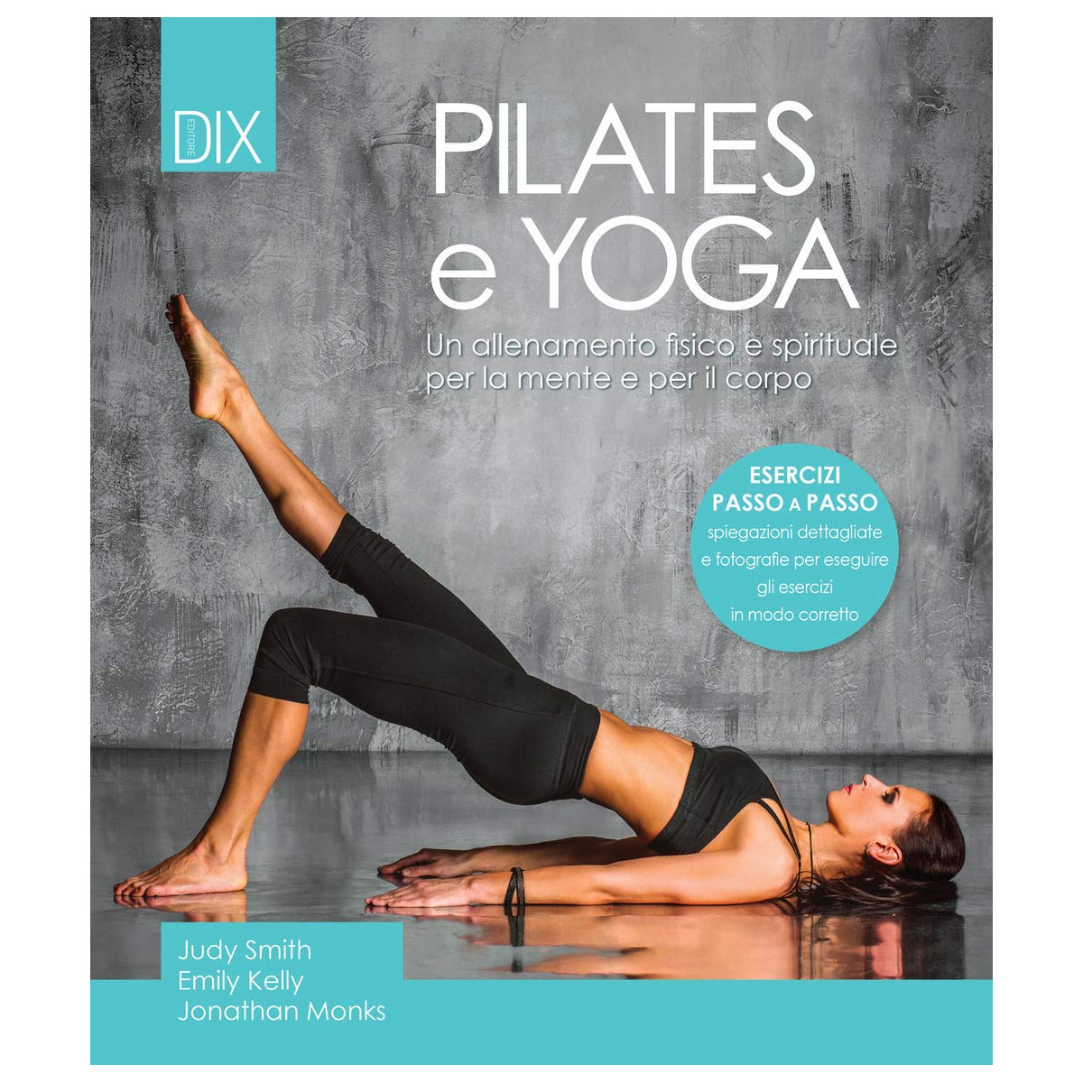 Pilates e yoga. Un allenamento fisico e spirituale. - DIX - LIBRI - td-toys.it