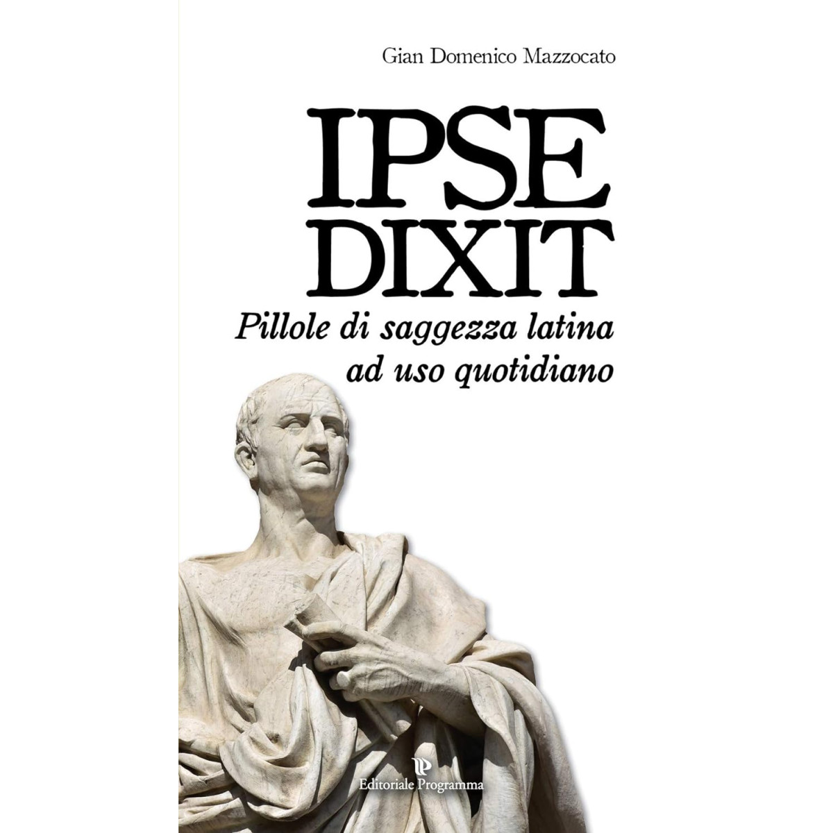 Ipse dixit. Pillole di saggezza latina a - EDITORIALE PROGRAMMA - BOOKS - td-toys.it